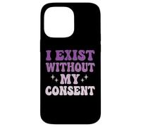 I Exist Without My Consent Case for iPhone 14 Pro Max