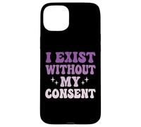 I Exist Without My Consent Case for iPhone 15 Plus