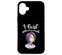 I Exist Without My Consent Case for iPhone 16 Plus