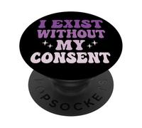 I Exist Without My Consent PopSockets Adhesive PopGrip