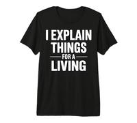I Explain Things for a Living Statement Design Premium T-Shirt