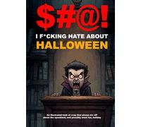 $#@! I F*cking Hate about Halloween: An illustrated look at crap that pisses me off about the spookiest, and possibly most fun, holiday ($#@! I Hate Series)