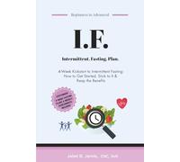 I.F. Intermittent. Fasting. Plan.: 4-Week Kickstart to Intermittent Fasting - How to Get Started, Stick to It & Reap the Benefits