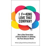 I F**king Love That Company: How a New Generation of Brand Builders Is Defining the Post-Amazon World