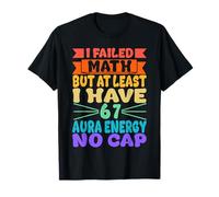 I Failed Math But at Least I Have 67 Aura Energy No Cap T-Shirt