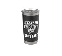I Failed My Empathy Test But I Don't Care Attitude - Stainless Steel Insulated Tumbler