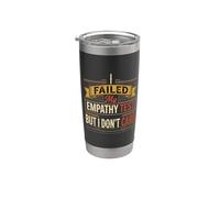 I Failed My Empathy Test But I Don't Care Attitude - Stainless Steel Insulated Tumbler