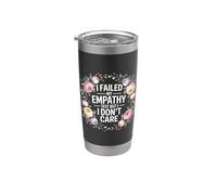 I Failed My Empathy Test But I Don't Care Attitude |- Stainless Steel Insulated Tumbler