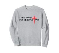 I Fall Short But He Stood Tall Christian Jesus Bible Faith Sweatshirt