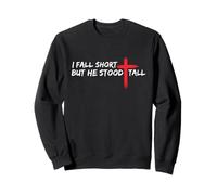 I Fall Short But He Stood Tall Christian Jesus Bible Faith Sweatshirt