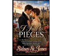 I Fall to Pieces: The Oldenburg Inheritance Sequel - A Historical Romance of Family Secrets, Hidden Inheritance, Betrayal, and a Love That Survives Everything (The Love Lost Series)