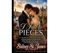 I Fall to Pieces: The Oldenburg Inheritance Sequel - A Historical Romance of Family Secrets, Hidden Inheritance, Betrayal, and a Love That Survives Everything (The Love Lost Series)