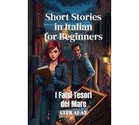 I Falsi Tesori del Mare (Italian A1-A2 Level): Short Stories in Italian for Beginners (Short Stories in Simple Italian) (Learn Italian Fast for Adult ... (From Beginner to Advanced - Easy Italian))