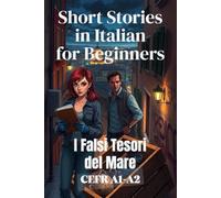 I Falsi Tesori del Mare (Italian A1-A2 Level): Short Stories in Italian for Beginners (Short Stories in Simple Italian) (Learn Italian Fast for Adult ... (From Beginner to Advanced - Easy Italian))