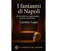 I fantasmi di Napoli: Alcuni delitti non appartengono né ai vivi, né ai morti. (Il Labirinto del Crimine)