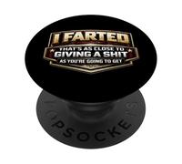 I Farted That's As Close To Giving A Shit As You're Going To PopSockets Adhesive PopGrip