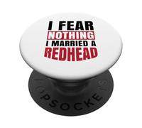 I Fear Nothing I Married A Redhead - Red Hair Red Head PopSockets Adhesive PopGrip