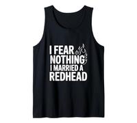 I Fear Nothing I Married A Redhead Tank Top