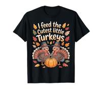 I Feed The Cutest Little Turkeys Turkey Day Parent Humor T-Shirt