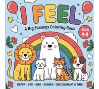 I Feel… A Big Feelings Coloring Book For Kids Ages 4-8: Easy and Fun Coloring Pages About Emotions - Happy, Sad, Mad, Scared, Surprised - For Preschool and Kindergarten