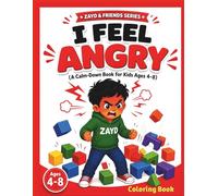 I Feel Angry: A Calm Down Coloring Book for Kids Ages 3-8: Emotional Regulation, Anger Management & Mindfulness Activities for Toddlers and Young Children (Zayd & Friends, Big Feelings Collection)