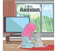 I Feel Anxious: Girls Story Book for Kids and Young People to help Understand Emotions & Feelings & learn to Manage & Overcome Anxiety, Worry & ... mental health and Wellbeing. Key stage 1 & 2