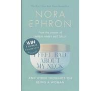 I Feel Bad About My Neck: And Other Thoughts On Being a Woman by Ephron, Nora (2008) Paperback