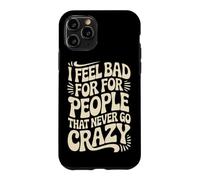 I Feel Bad For People That Never Go Crazy Life Adventure Case for iPhone 11 Pro