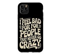 I Feel Bad For People That Never Go Crazy Life Adventure Case for iPhone 11 Pro Max
