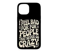 I Feel Bad For People That Never Go Crazy Life Adventure Case for iPhone 15