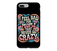 I Feel Bad For People That Never Go Crazy Life Adventure Case for iPhone 7 Plus/8 Plus