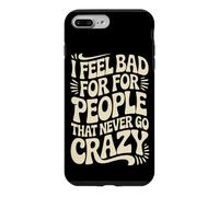 I Feel Bad For People That Never Go Crazy Life Adventure Case for iPhone 7 Plus/8 Plus