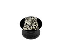 I Feel Bad For People That Never Go Crazy Life Adventure PopSockets Adhesive PopGrip