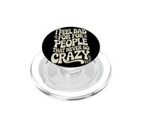 I Feel Bad For People That Never Go Crazy Life Adventure PopSockets PopGrip for MagSafe
