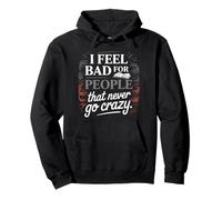 I Feel Bad For People That Never Go Crazy Life Adventure Pullover Hoodie