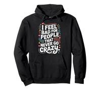 I Feel Bad For People That Never Go Crazy Life Adventure Pullover Hoodie