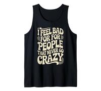 I Feel Bad for People that Never Go Crazy Life Adventure Tank Top