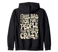 I Feel Bad For People That Never Go Crazy Life Adventure Zip Hoodie