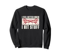 I Feel Better When I Hit Stuff Funny Drumming For A Drummer Sweatshirt