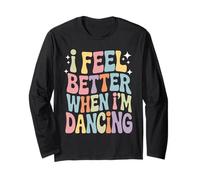 I Feel Better When I'm Dancing Ballet Dancer Long Sleeve T-Shirt