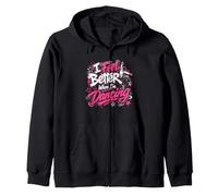 I Feel Better When Im Dancing Dance Lover Zip Hoodie