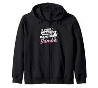 I Feel Better When I'm Dancing Samba Funny Samba Dancers Zip Hoodie