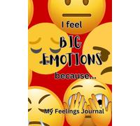 I feel Big Emotions because...: My Feelings Journal