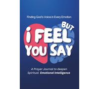 I Feel, But You Say: A Guided Prayer Journal for Building Emotional Intelligence Through God's Word