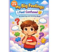 I Feel Confused : A Coloring & Activity Book for Kids Ages 4-8 (My Big Feelings)