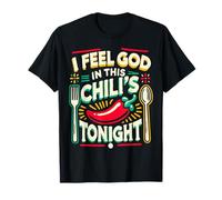 I Feel God in This Chili s Tonight. T-Shirt