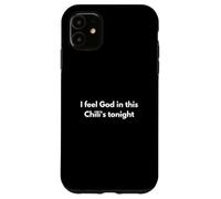I feel God in this Chili's tonight Case for iPhone 11