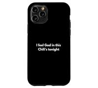 I feel God in this Chili's tonight Case for iPhone 11 Pro