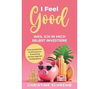 I feel good, weil ich in mich selbst investiere: Eine praktische Anleitung zur Erstellung deines eigenen Anlagenplans