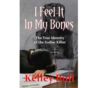 I Feel It In My Bones: The True Identity of the Zodiac Killer